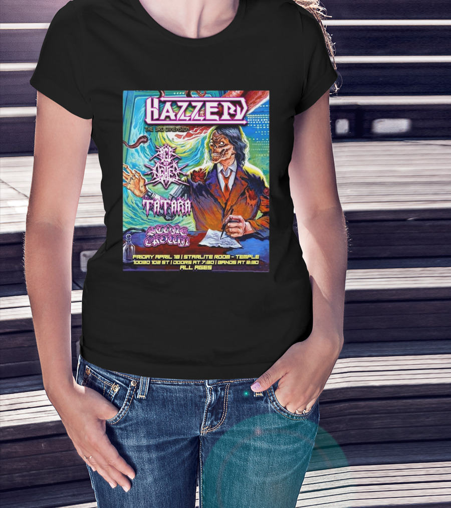 Hazzerd With Age Of Ashes, Tatara & Stone Crown The Starlite Room Temple Bar Edmonton, Alberta April 18 2025 T-Shirt