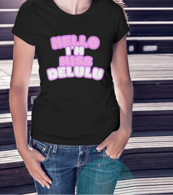 Hello I’m Miss Delulu T-Shirt