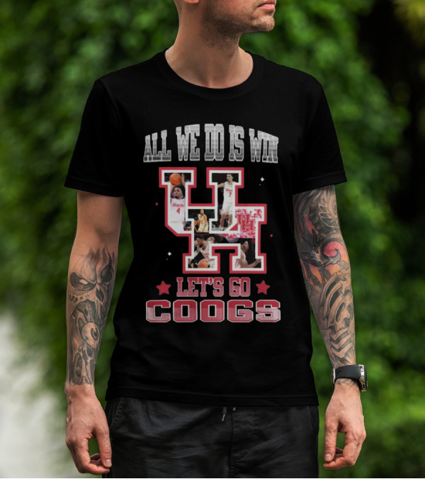 Houston Cougars Basketball All We Do Is Win Let’s Go Coogs 2025 T-Shirt