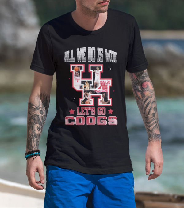Houston Cougars Basketball All We Do Is Win Let’s Go Coogs 2025 T-Shirt