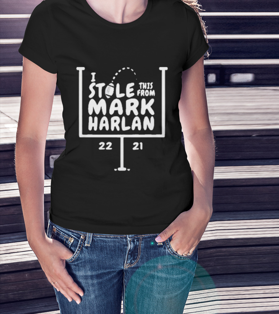 I Stole This From Mark Harlan 22 21 T-Shirt