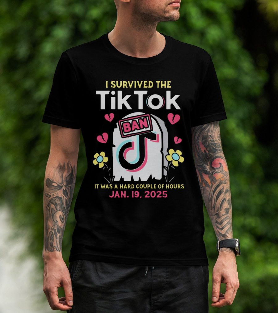 I Survived The Tiktok Ban It Was A Hard Couple Of Hours 2025 T-Shirt