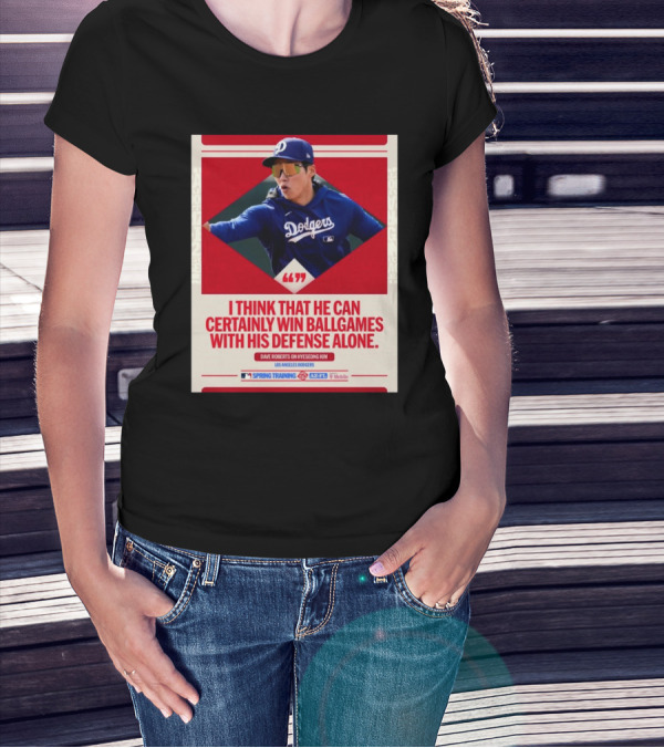 I Think That He Can Certainly Win Ball Games With His Defense Alone Dave Roberts On Hyeseong Kim Los Angeles Dodgers T-Shirt