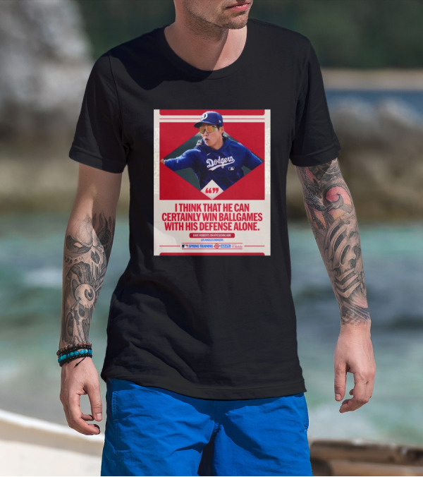 I Think That He Can Certainly Win Ball Games With His Defense Alone Dave Roberts On Hyeseong Kim Los Angeles Dodgers T-Shirt