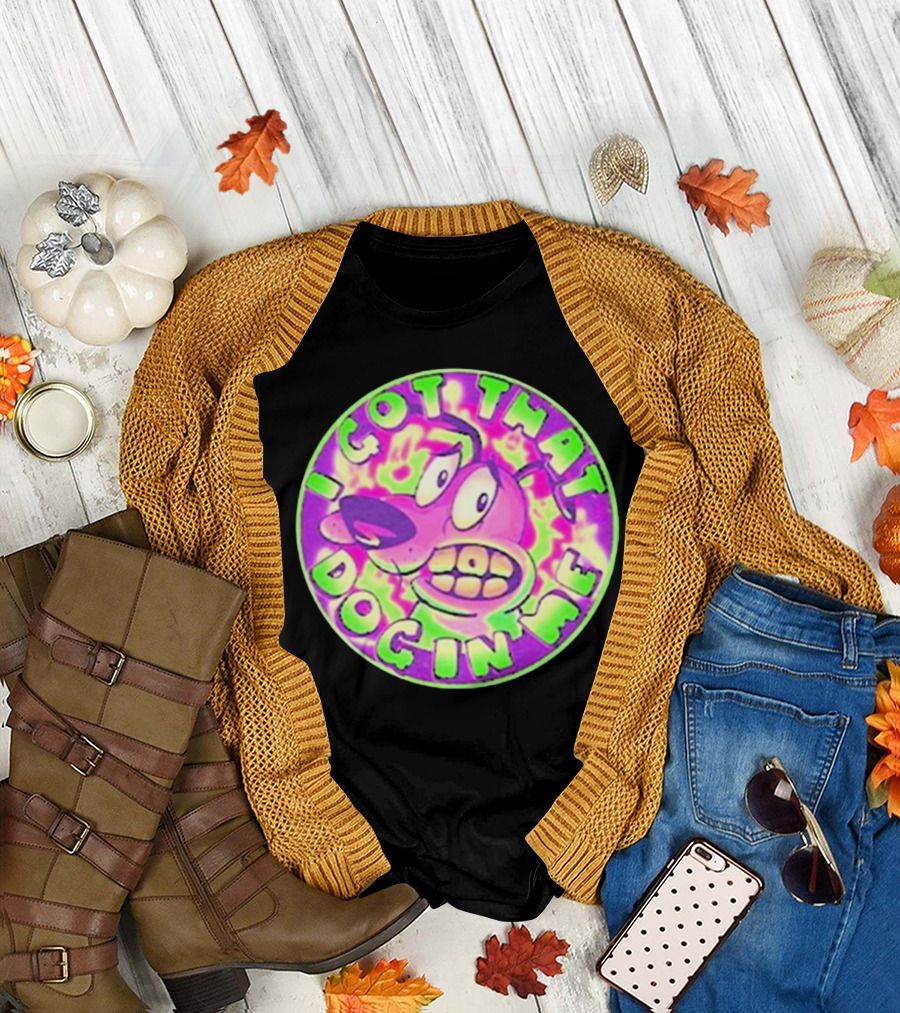 I Got That Dog In Me Courage Dog T-Shirt