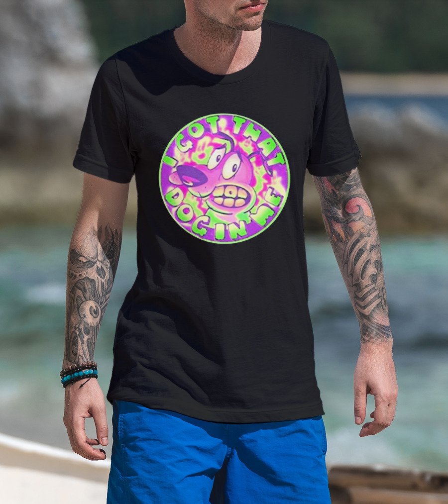 I Got That Dog In Me Courage Dog T-Shirt