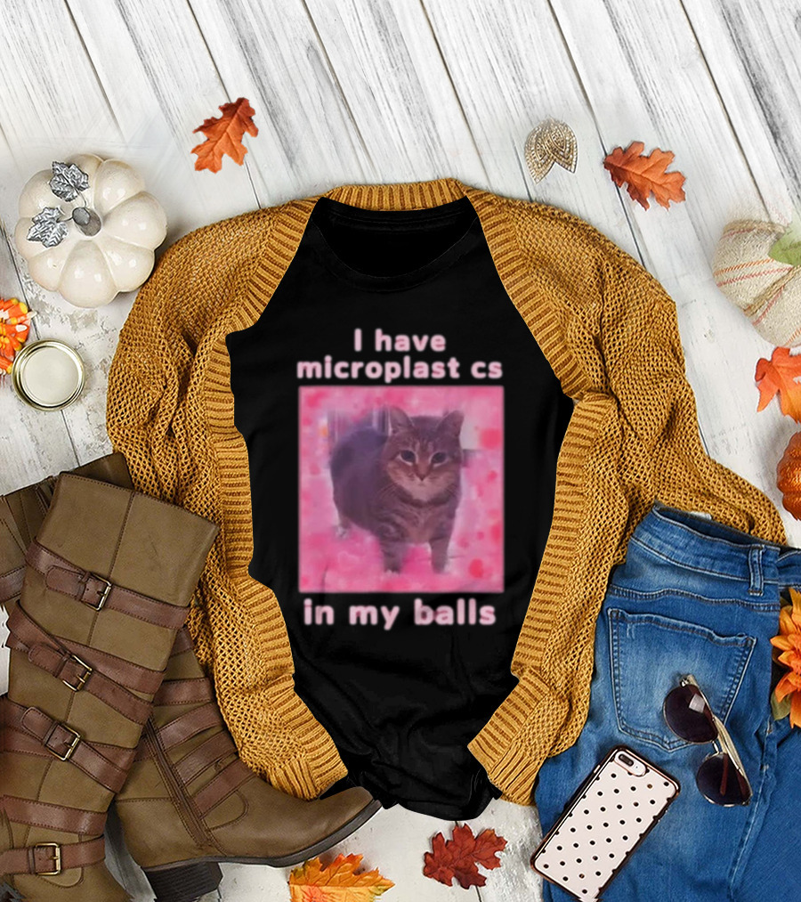I Have Microplastics In My Balls T-Shirt