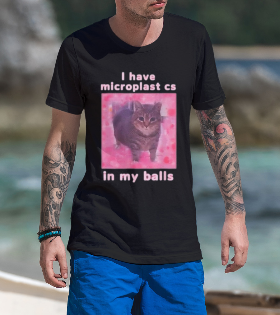 I Have Microplastics In My Balls T-Shirt