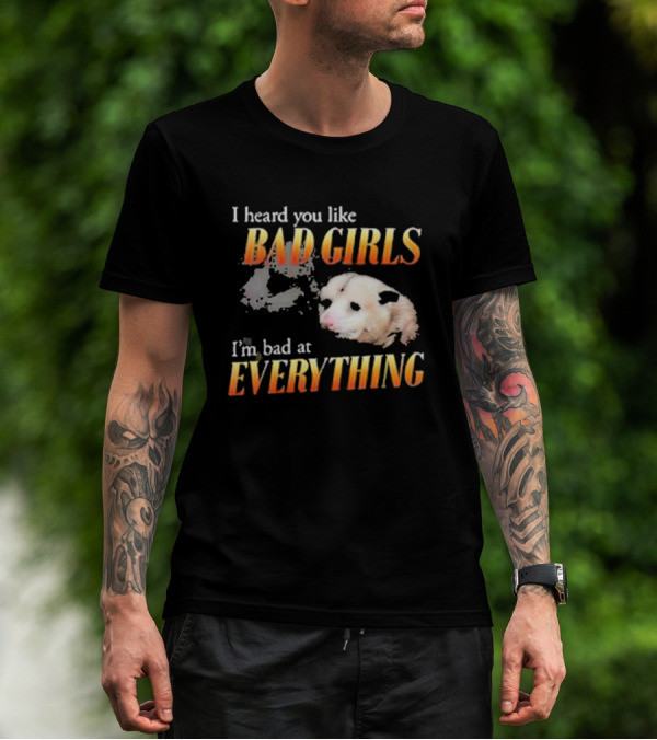 I Heard You Like Bad Girls I’m Bad At Everything T-Shirt