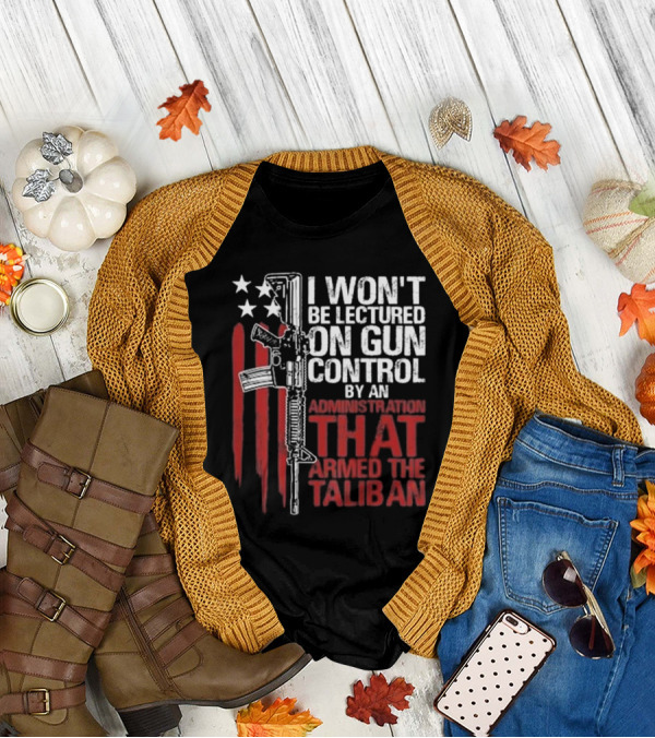 I Won’t Be Lectured On Gun Control By An Administration T-Shirt