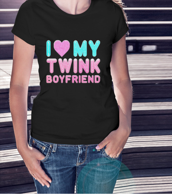 I Love My Twink Boyfriend T-Shirt
