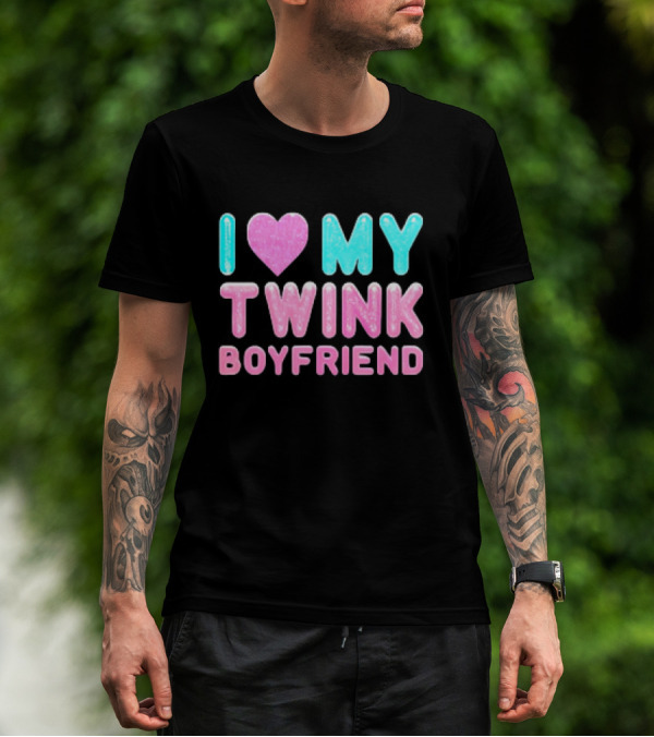 I Love My Twink Boyfriend T-Shirt