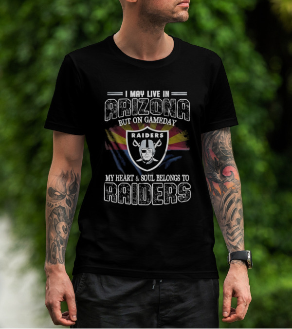 I May Live In Arizona But On Game Day My Heart And Soul Belongs To Las Vegas Raiders T-Shirt