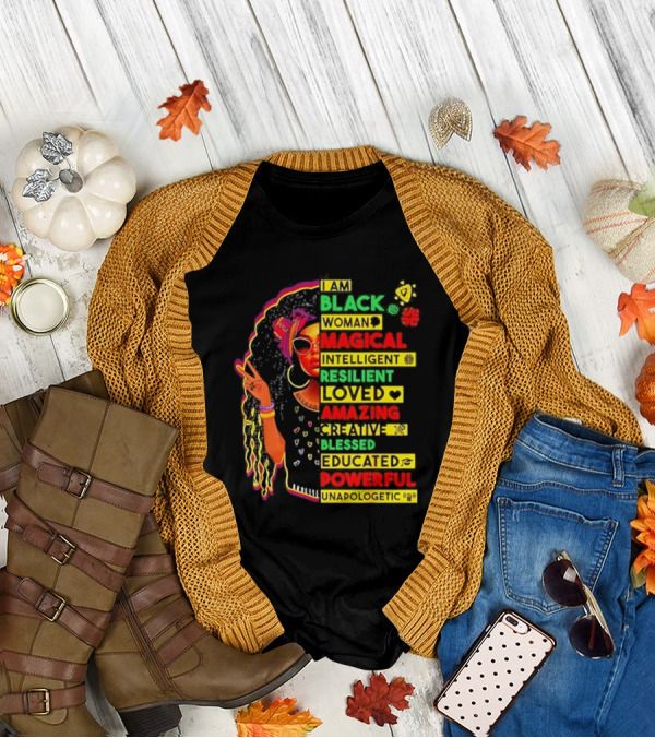 I Am Black Woman Magical Intelligent Loved Amazing Creative Blessed Educated Powerful Unapologetic T-Shirt