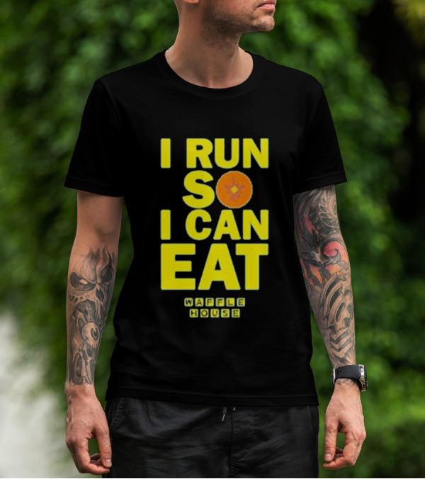 I Run So I Can Eat Waffle House T-Shirt