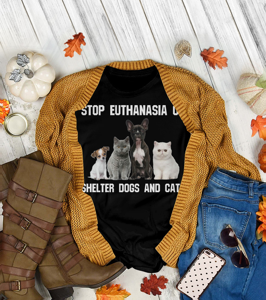 STOP EUTHANASIA ON SHELTER DOGS AND CATS T-Shirt