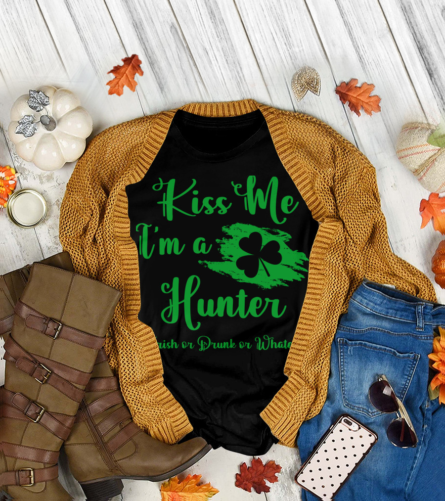 Kiss Me I'm a Hunter or Irish or Drunk or Whatever Patrick's Day T-Shirt