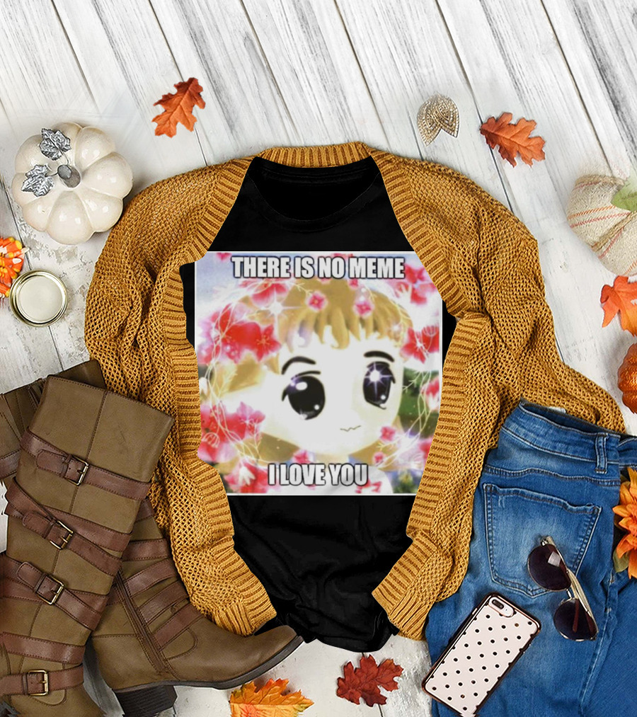 There Is No Meme I Love You Anime Style Floral Background T-Shirt