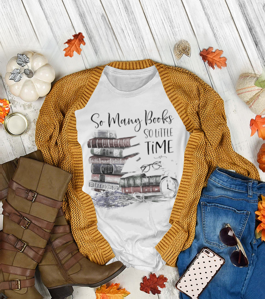 So Many Books So Little Time Stacked Books and Clock T-Shirt