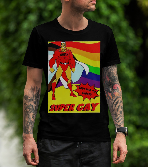 Super Gay Queer Love Who You Choose Rainbow Flag T-Shirt