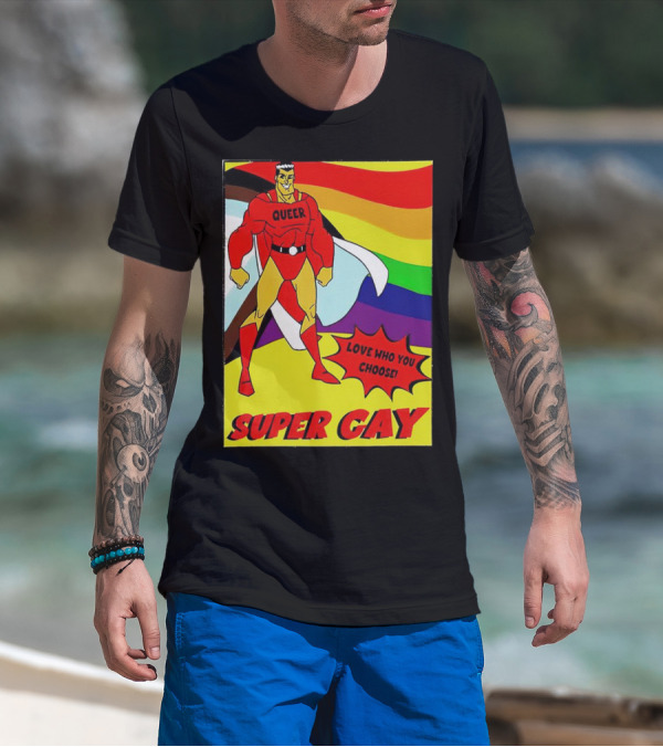 Super Gay Queer Love Who You Choose Rainbow Flag T-Shirt