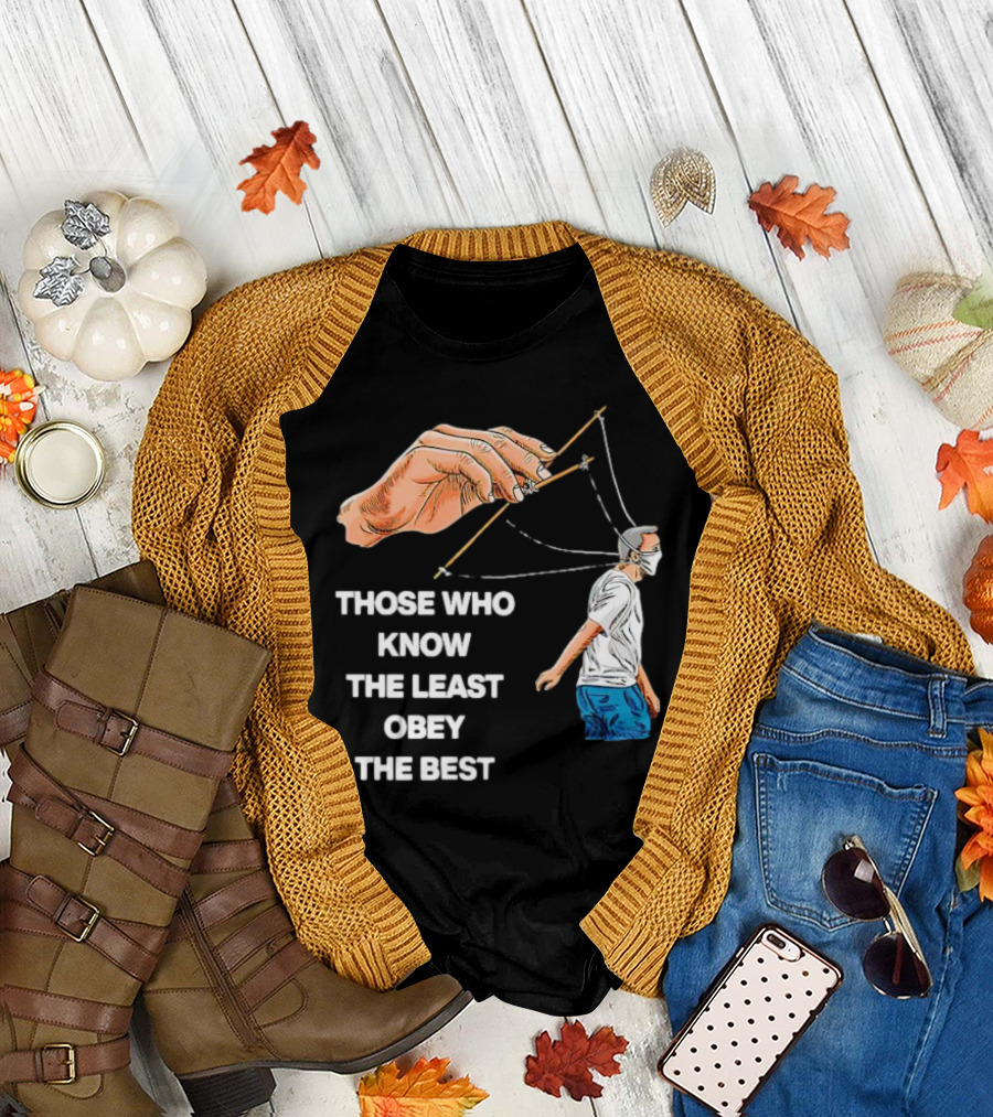 Those Who Know the Least Obey the Best Puppet Master Control Symbolism T-Shirt