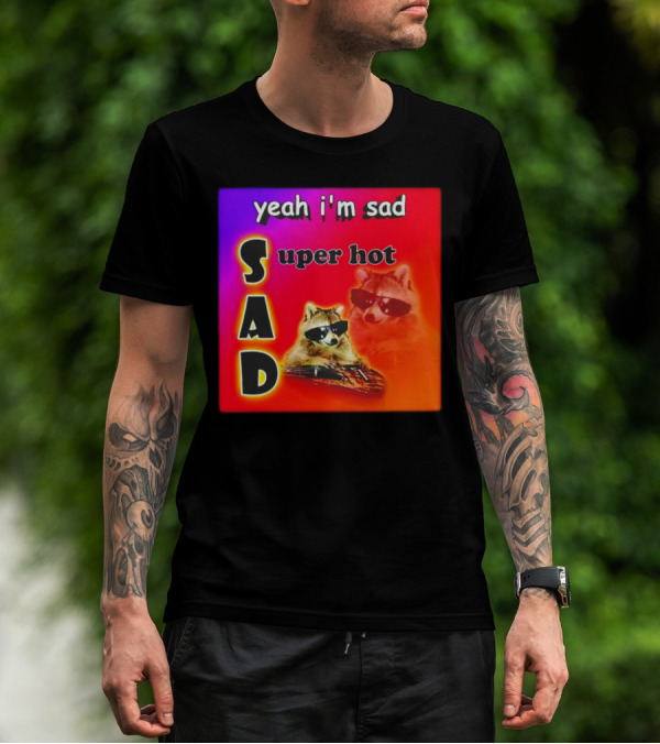 Yeah I'm Sad Super Hot Raccoon With Sunglasses On Colorful Background T-Shirt