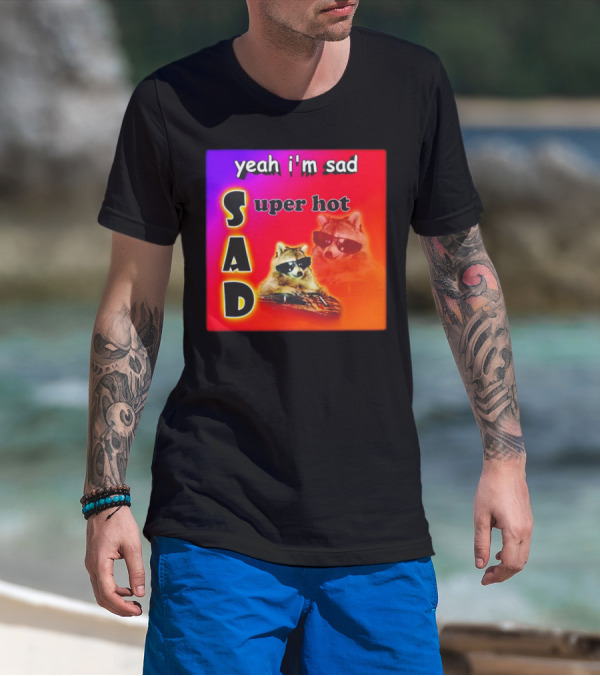 Yeah I'm Sad Super Hot Raccoon With Sunglasses On Colorful Background T-Shirt