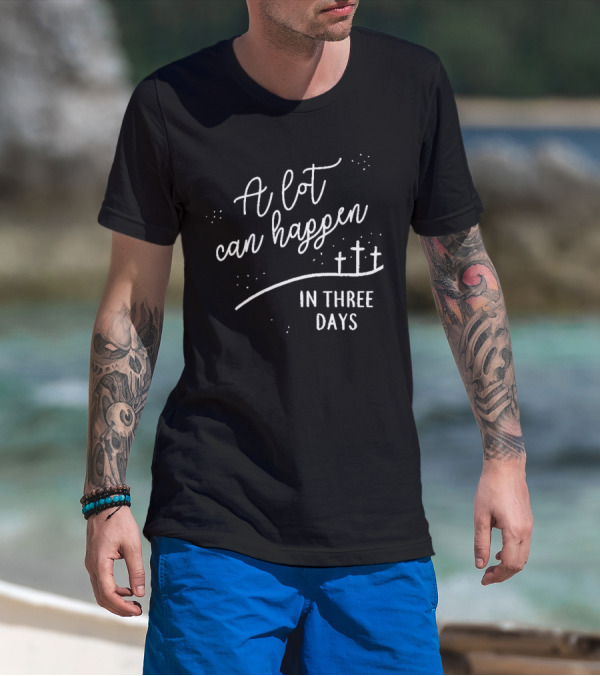 A Lot Can Happen In Three Days Cross T-Shirt