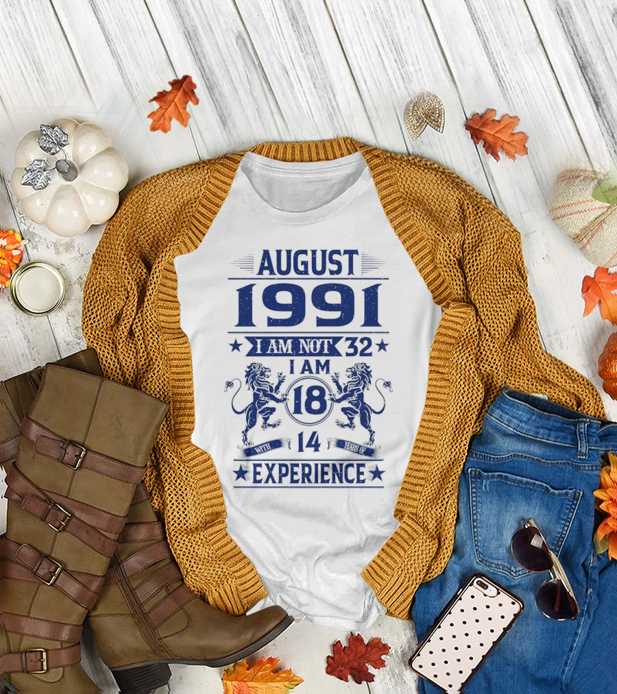 August 1991 I Am Not 32 I Am 18 with 14 Years Experience Lions T-Shirt