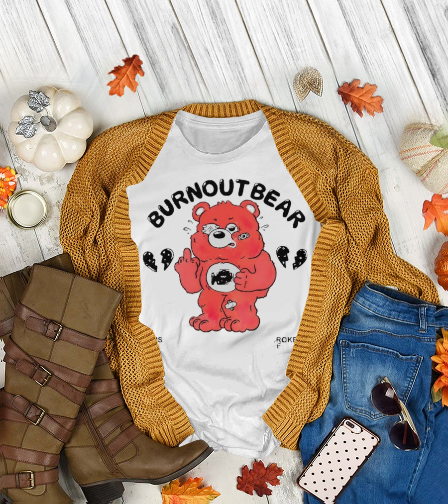 Burnout Bear Too Exhausted Anxious Broke Overstimulated T-Shirt