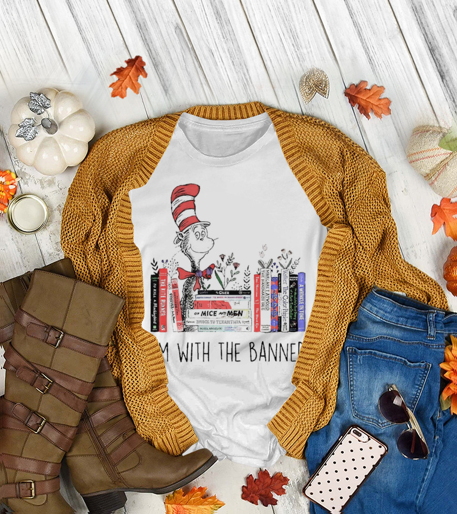 Dr Seuss I'm with the Banned Cat in the Hat Of Mice and Men To Kill a Mockingbird The Color Purple The Handmaid's Tale 1984 T-Shirt