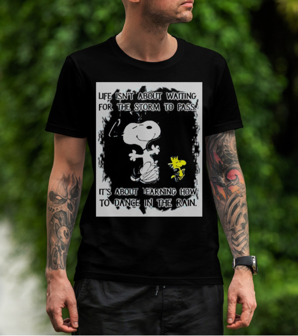 Snoopy Life Isn’t About Waiting For The Storm To Pass Dance In The Rain T-Shirt