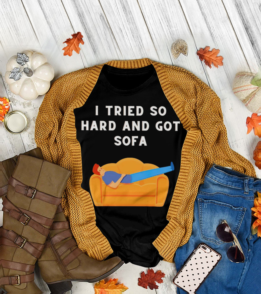 I Tried So Hard and Got Sofa Man Relaxing on Couch T-Shirt