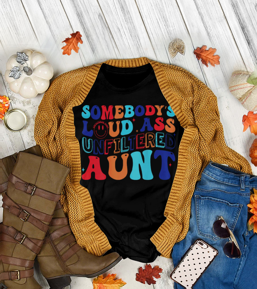 Somebody’s Loud Ass Unfiltered Aunt with Bold Colorful Letters and Smiley Face T-Shirt