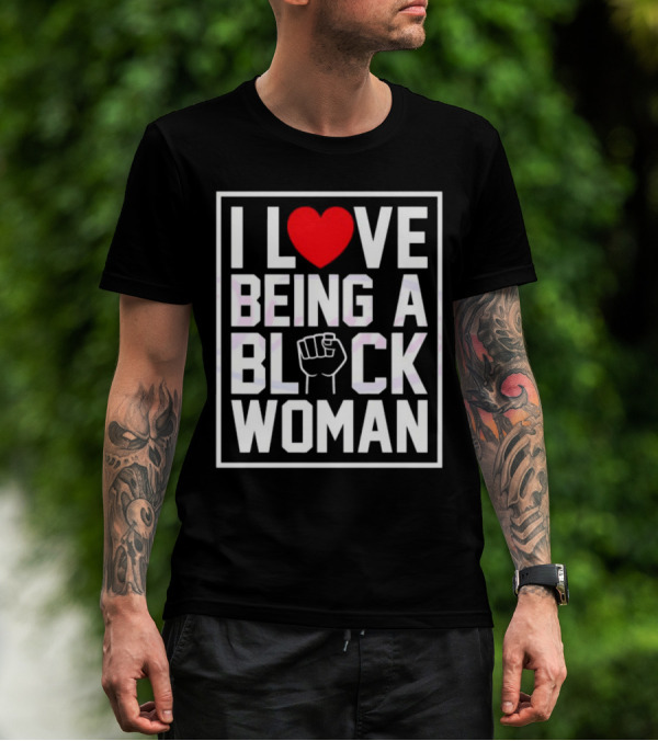 I Love Heart Being A Black Woman With Raised Fist T-Shirt