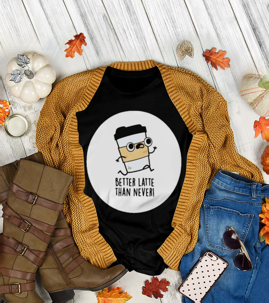 Better Latte Than Never Coffee Cup Character Running T-Shirt