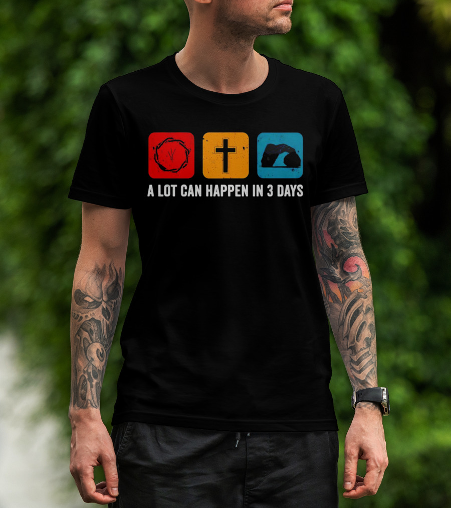 A Lot Can Happen In 3 Days Crown Of Thorns Cross Tomb T-Shirt
