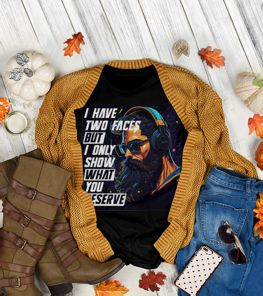 I Have Two Faces But I Only Show What You Deserve Headphones Beard Sunglasses T-Shirt
