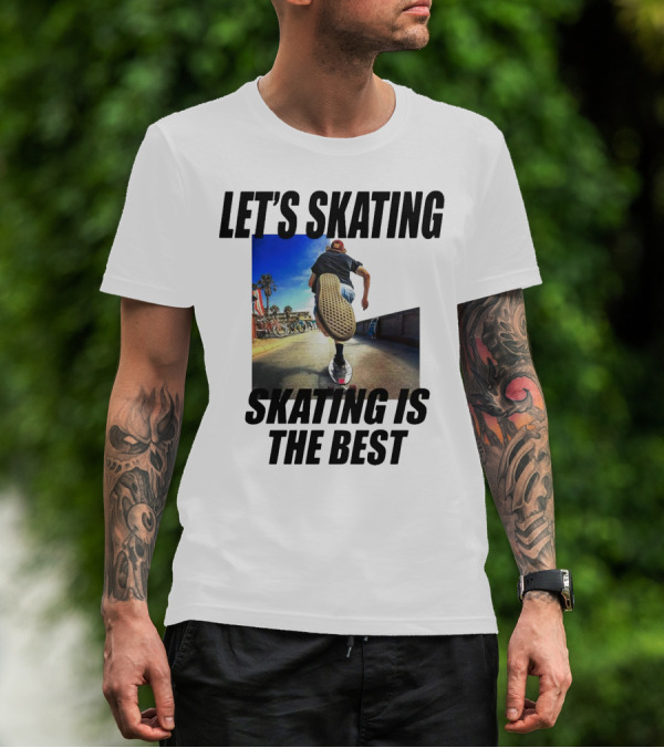 LET’S SKATING SKATING IS THE BEST T-Shirt