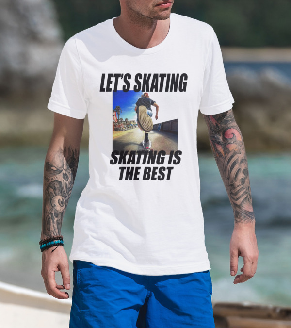 LET’S SKATING SKATING IS THE BEST T-Shirt