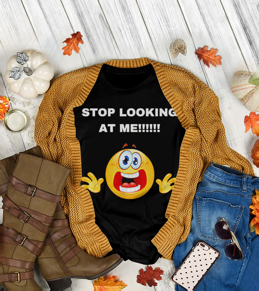 STOP LOOKING AT ME Scared Emoji T-Shirt
