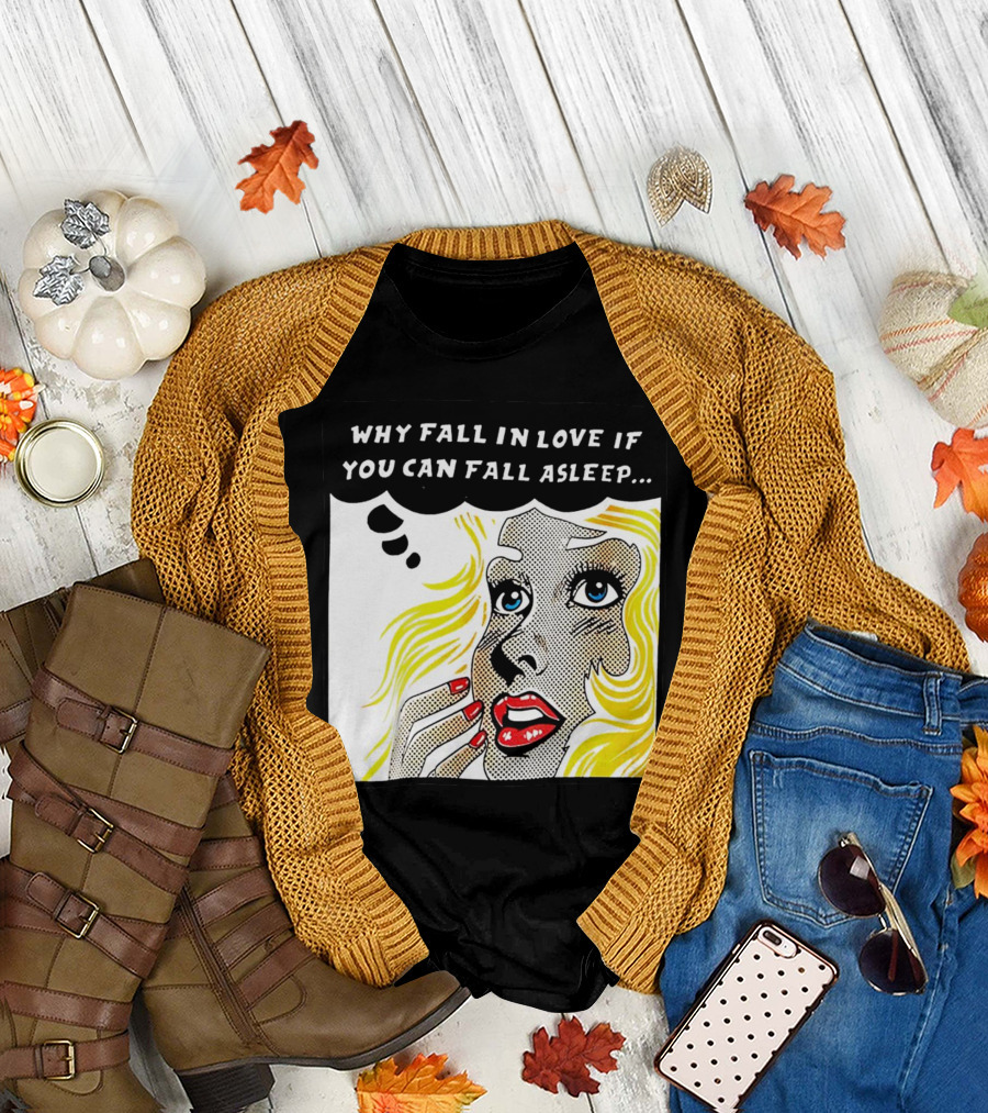 Why Fall in Love If You Can Fall Asleep Pop Art Comic Style Image with Blonde Woman T-Shirt