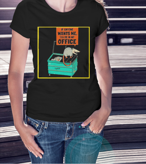 If Anyone Wants Me I'll Be In My Office Trash Opossum T-Shirt