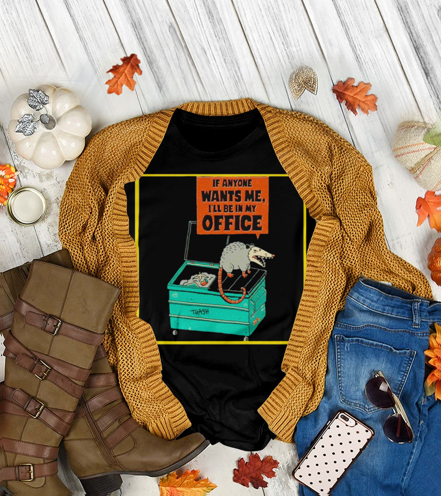 If Anyone Wants Me I'll Be In My Office Trash Opossum T-Shirt