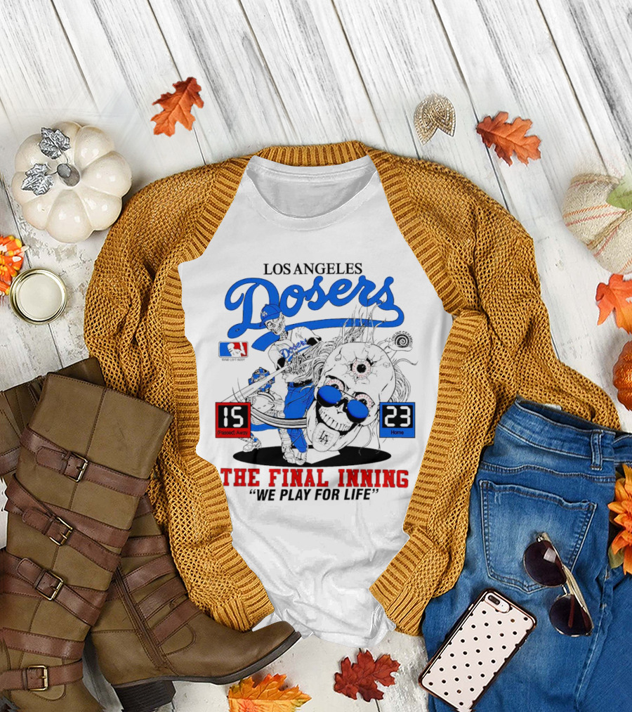 Los Angeles Dosers The Final Inning We Play for Life Passed Away 15 Home 23 T-Shirt