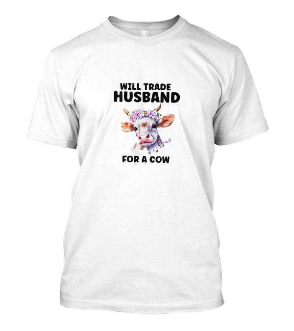 WILL TRADE HUSBAND FOR A COW FLOWER CROWN T-Shirt