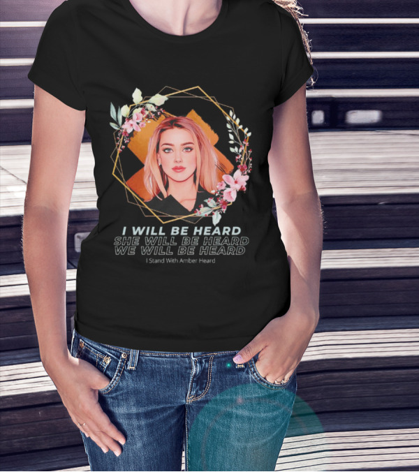 I Will Be Heard She Will Be Heard We Will Be Heard I Stand With Amber Heard Floral T-Shirt