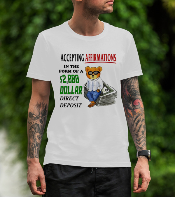 Accepting Affirmations In The Form Of A $2,000 Dollar Direct Deposit Teddy Bear With Glasses And Money Stack T-Shirt
