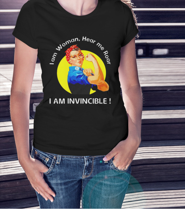 I Am Woman Hear Me Roar I Am Invincible Rosie The Riveter Empowerment T-Shirt